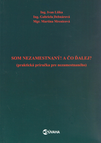 Som nezamestnaný! A čo ďalej?