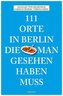 111 Orte in Berlin, die man gesehen haben muss