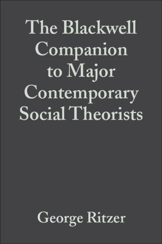 The Blackwell Companion to Major Contemporary Social Theorists