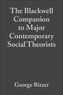The Blackwell Companion to Major Contemporary Social Theorists