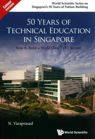 50 Years Of Technical Education In Singapore: How To Build A World Class Tvet System
