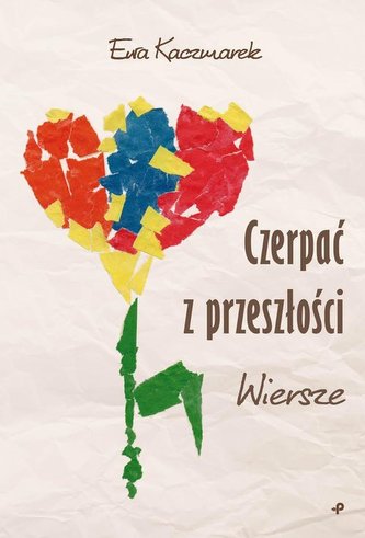 Czerpać z przeszłości Wiersze