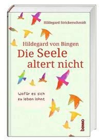 Hildegard von Bingen - Die Seele altert nicht
