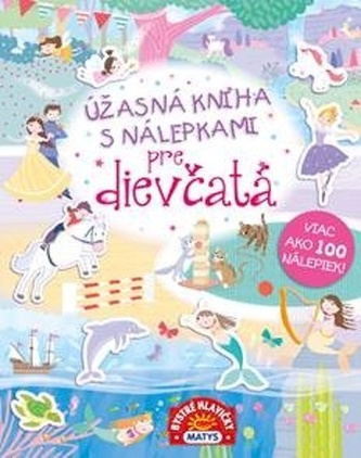 Úžasná kniha s nálepkami pre dievčatá – viac ako 100 nálepiek! Úžasná kniha s nálepkami pre dievčatá – viac ako 100 nálepiek!