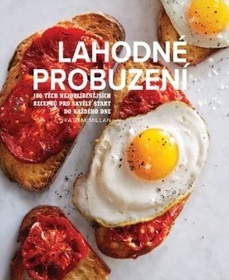 Lahodné probuzení - 100 těch nejoblíbenějších receptů pro skvělý start do každého dne