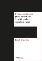 Dějiny a sebetvorba - Jacob Burckchardt jako Nietzschův modelový čtenář
