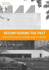 Reconfiguring the past - Visionen für einen Forschungscampus in Dahlem