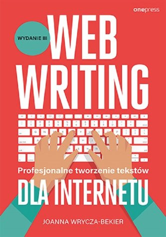 Webwriting. Profesjonalne tworzenie tekstów dla Internetu. Wydanie 3