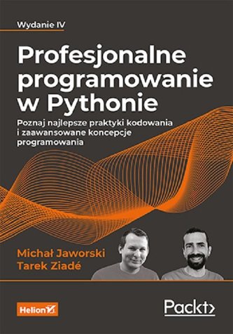 Profesjonalne programowanie w Pythonie. Poznaj najlepsze praktyki kodowania i zaawansowane koncepcje Profesjonalne programowanie w Pythonie. Poznaj najlepsze praktyki kodowania i zaawansowane koncepcje