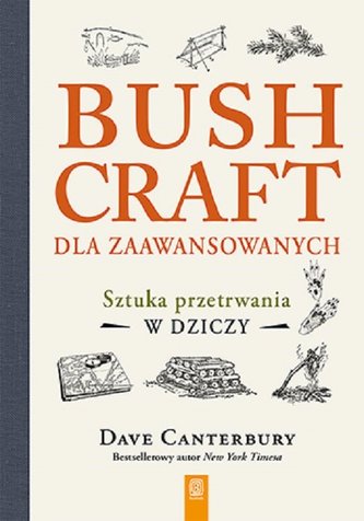 Bushcraft dla zaawansowanych Sztuka przetrwania w dziczy