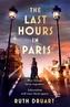 The Last Hours in Paris: Set in WW2 and the Liberation, a powerful story of an impossible love