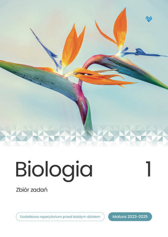 Biologia Zbiór zadań Matura 2023-2025 Tom 1 Biologia Zbiór zadań Matura 2023-2025 Tom 1