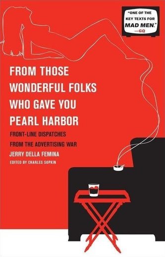 From Those Wonderful Folks Who Gave You Pearl Harbor: Front-Line Dispatches from the Advertising War