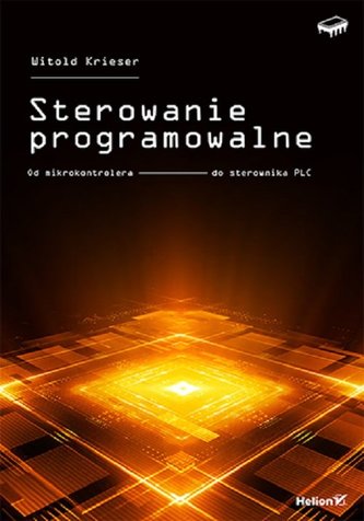 Sterowanie programowalne. Od mikrokontrolera do sterownika PLC