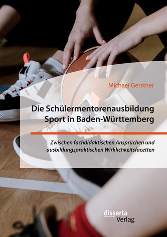 Die Schülermentorenausbildung Sport in Baden-Württemberg. Zwischen fachdidaktischen Ansprüchen und ausbildungspraktischen Wirkli