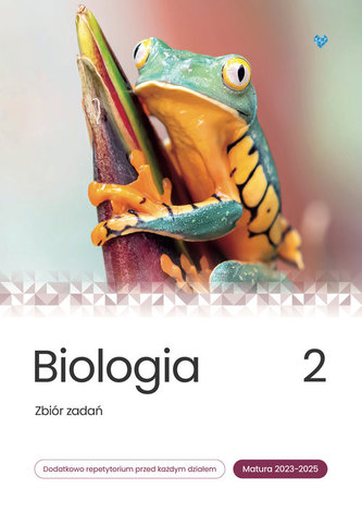Biologia Zbiór zadań Matura 2023-2025 Tom 2 Biologia Zbiór zadań Matura 2023-2025 Tom 2