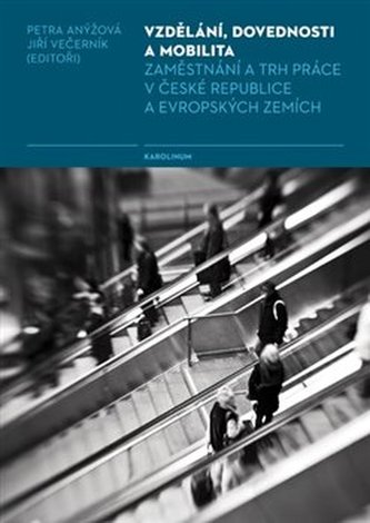 Vzdělání, dovednosti a mobilita - Zaměstnání a trh práce v České republice a evropských zemích Vzdělání, dovednosti a mobilita - Zaměstnání a trh práce v České republice a evropských zemích