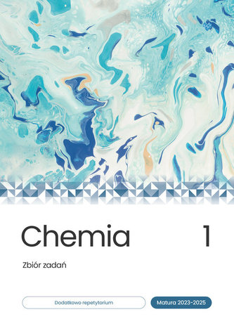 Chemia Zbiór zadań Matura 2023-2025 Tom 1 Chemia Zbiór zadań Matura 2023-2025 Tom 1