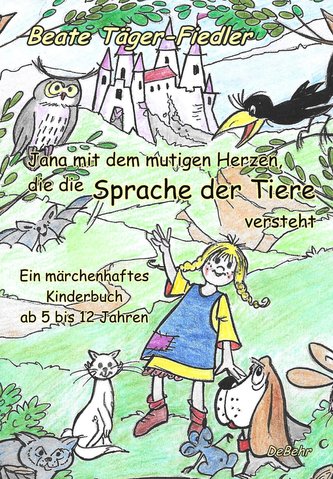 Jana mit dem mutigen Herzen, die die Sprache der Tiere versteht