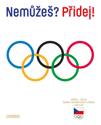 Nemůžeš? Přidej! Český olympijský výbor 120 let
