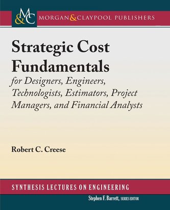 Strategic Cost Fundamentals: For Designers, Engineers, Technologists, Estimators, Project Managers, and Financial Analysts