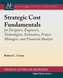 Strategic Cost Fundamentals: For Designers, Engineers, Technologists, Estimators, Project Managers, and Financial Analysts