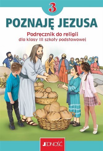 Podręcznik do religii dla kl. 3 szkoły podstawowej pt. „Poznaję Jezusa”