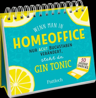 Wenn man in "Homeoffice" nur acht Buchstaben verändert, steht da "Gin Tonic"