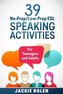 39 No-Prep/Low-Prep ESL Speaking Activities: For Teenagers and Adults (Teaching ESL Conversation and Speaking)