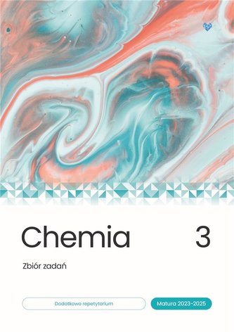 Chemia Zbiór zadań matura 2023-2025 Tom 3 Chemia Zbiór zadań matura 2023-2025 Tom 3