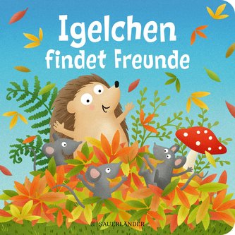 Igelchen findet Freunde (Kleine Geschichte über Freundschaft)
