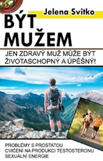 Být mužem - Jen zdravý muž může být životaschopný a úspěšný!