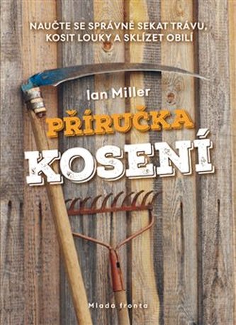 Příručka kosení - Naučte se správně sekat trávu, kosit louky a sklízet obilí