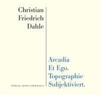 Arcadia et Ego. Topographie Subjektiviert.