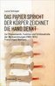 Das Papier spricht - Der Körper zeichnet - Die Hand denkt
