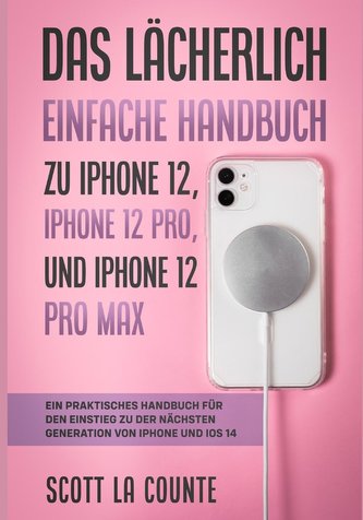 Das Lächerlich Einfache Handbuch zu iPhone 12, iPhone 12 Pro, und iPhone 12 Pro Max