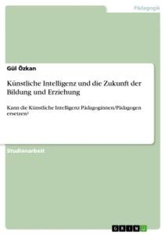 Künstliche Intelligenz und die Zukunft der Bildung und Erziehung