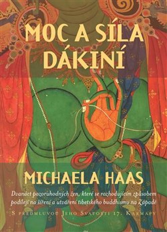 Moc a síla dákiní - Dvanáct pozoruhodných žen, které se rozhodujícím způsobem podílejí na šíření a utváření tibetského buddhismu na Západě