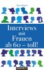 Interviews mit Frauen ab 60 - toll!