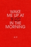 Wake Me Up at Nine in the Morning