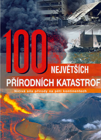 100 největších přírodních katastrof - Ničivá síla přírody na pěti kontinentech