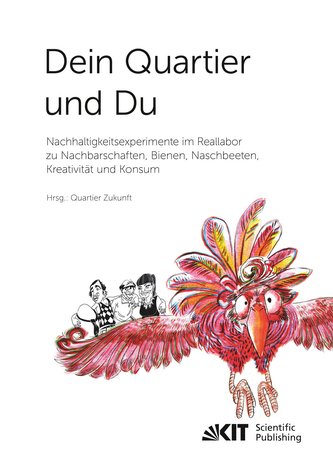 Dein Quartier und Du - Nachhaltigkeitsexperimente im Reallabor zu Nachbarschaften, Bienen, Naschbeeten, Kreativität und Konsum