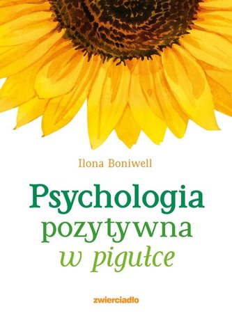 Psychologia pozytywna w pigułce Psychologia pozytywna w pigułce