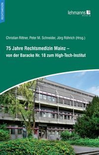 75 Jahre Rechtsmedizin Mainz - von der Baracke Nr. 18 zum High-Tech-Institut