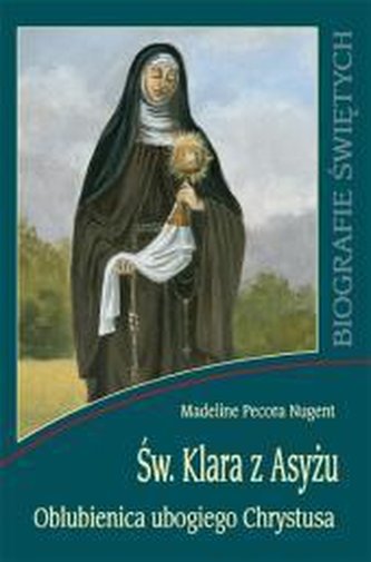 Biografie świętych - Św. Klara z Asyżu Biografie świętych - Św. Klara z Asyżu