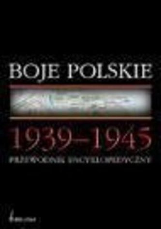 Boje Polskie 1939-1945. Przewodnik encyklopedyczny