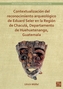 Contextualizacion del reconocimiento arqueologico de Eduard Seler en la Region de Chacula, Departamento de Huehuetenango