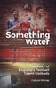 Something in the Water
