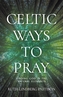 Celtic Ways to Pray