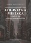 Logistyka miejska w świetle idei zrównoważonego..